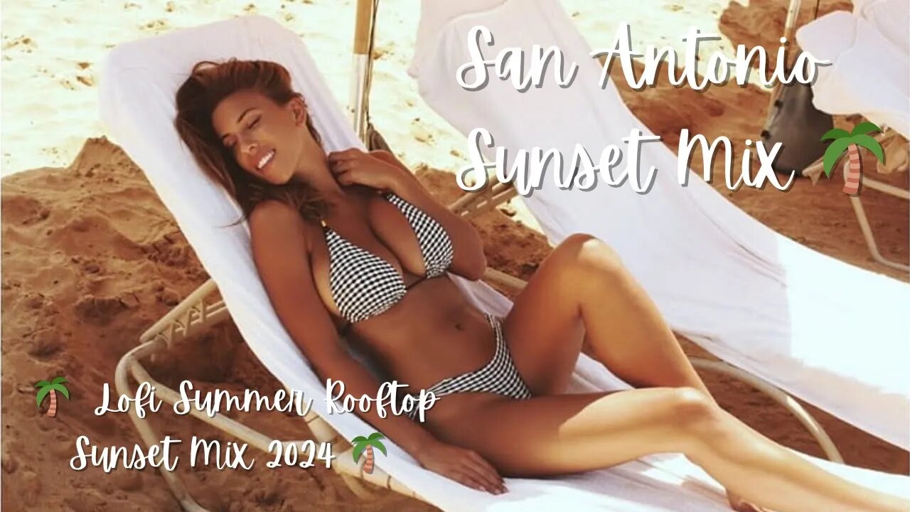 San Antonio Sunset Mix 🌴 Lofi Summer Rooftop Sunset Mix 2024 🌴