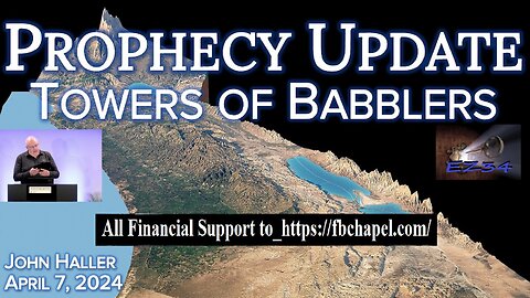 2024 04 07 John Haller's Prophecy Update “Towers of Babblers”