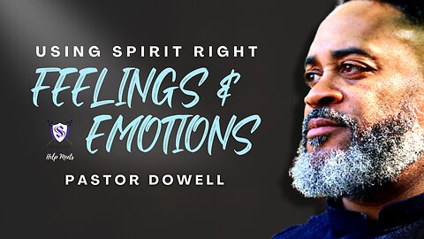 Using Spirit Right | Feelings & Emotions | Pastor Dowell
