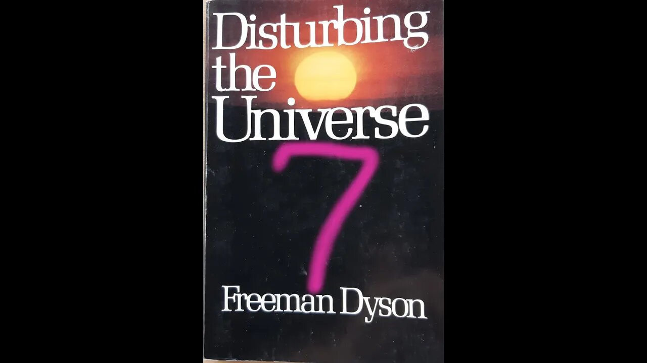 Disturbing the Universe - Freeman Dyson - Part 7