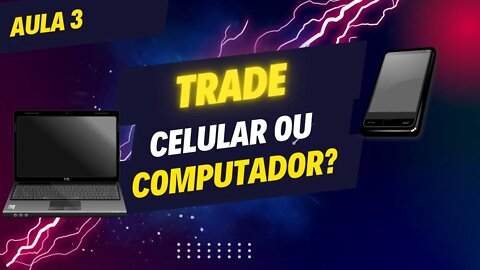Trader profissonal faz trade no celular ou no computador? - Aula 3
