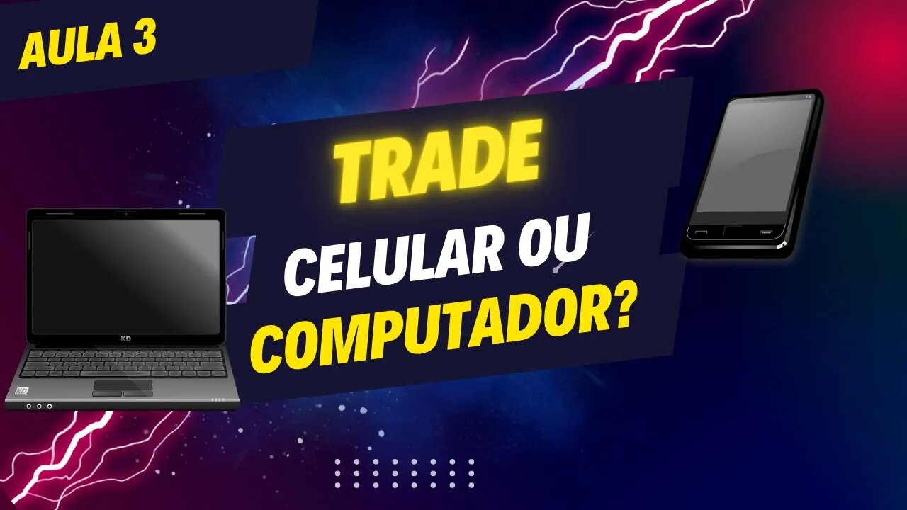 Trader profissonal faz trade no celular ou no computador? - Aula 3
