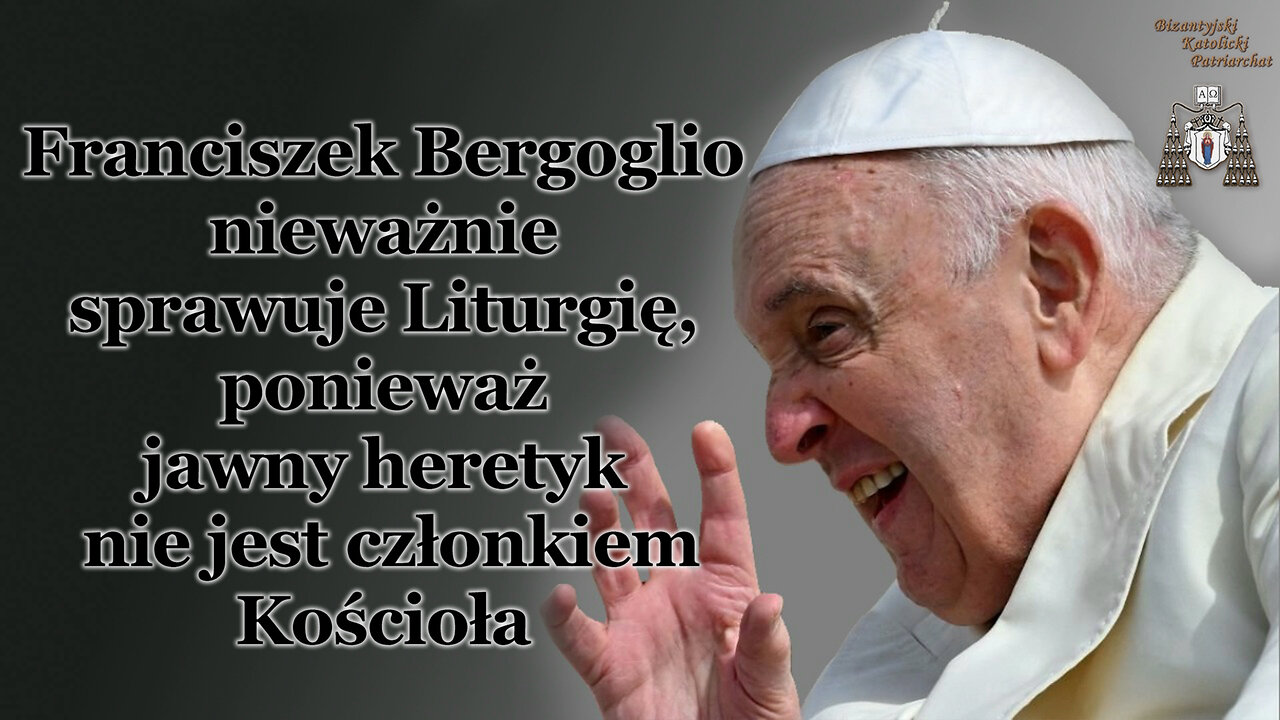 BKP: Franciszek Bergoglio nieważnie sprawuje Liturgię, ponieważ jawny heretyk nie jest członkiem Kościoła