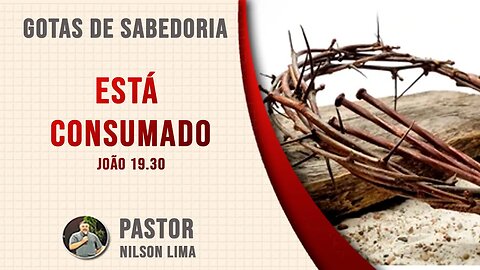 🔴 Está consumado - Devocional de Páscoa - Pr. Nilson Lima #DEVOCIONAL