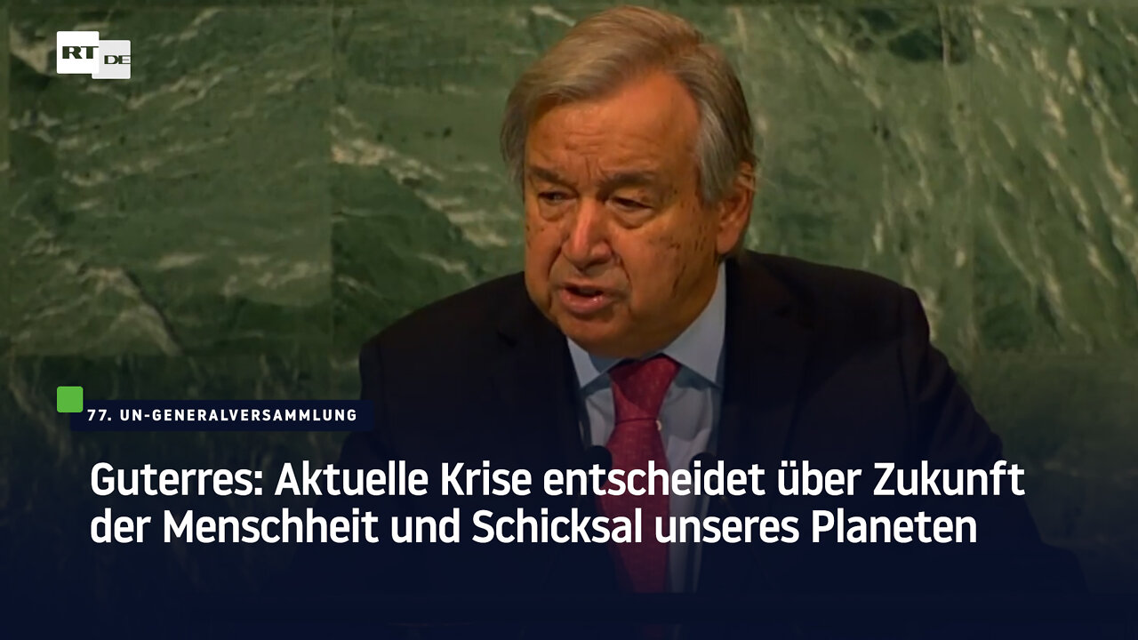 Guterres: Aktuelle Krise entscheidet über Zukunft der Menschheit und Schicksal unseres Planeten