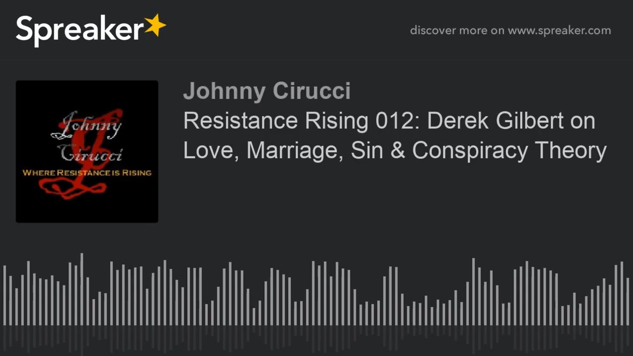 Resistance Rising 012 Derek Gilbert on Love Marriage Sin Conspiracy Theory