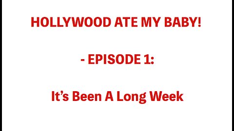 HOLLYWOOD ATE MY BABY! - EPISODE 1: It's Been A Long Week