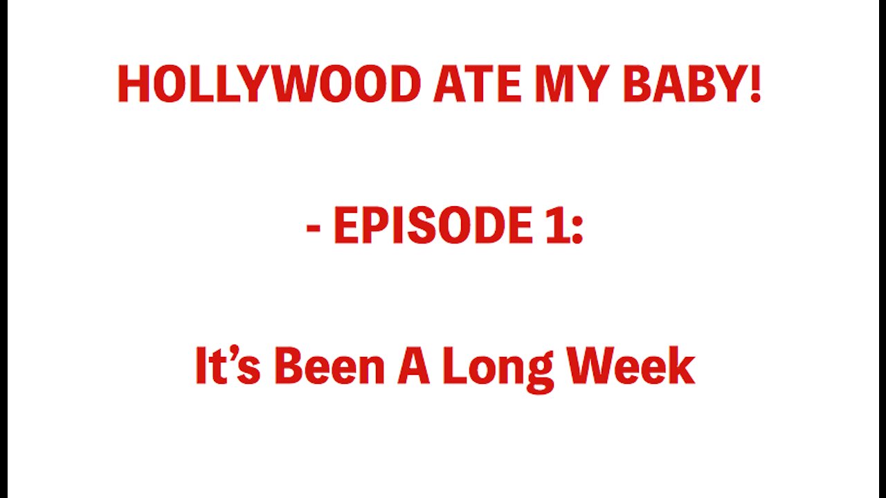 HOLLYWOOD ATE MY BABY! - EPISODE 1: It's Been A Long Week