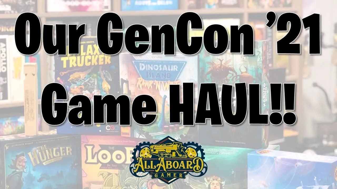 GenCon '21 Game Haul | What We Picked Up and Why!