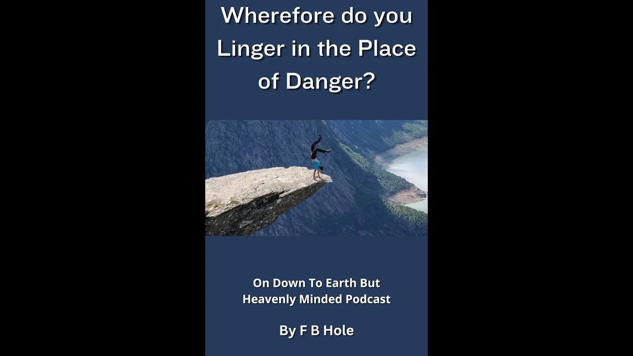 Wherefore do you Linger in the Place of Danger? by F B Hole, on Down to Earth But Heavenly Minded PC