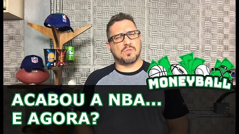 Moneyball #50 - Acabou a NBA. E agora?