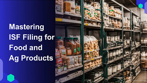 Efficient ISF Filing: A Key to Smooth Food and Agricultural Imports