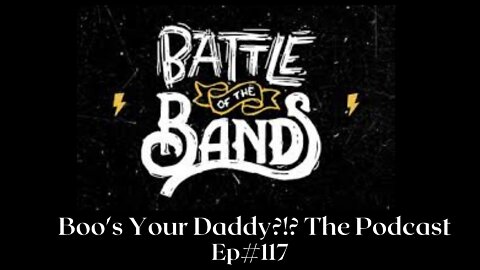 Episode 117 - Battle of the Bands (Full Episode)