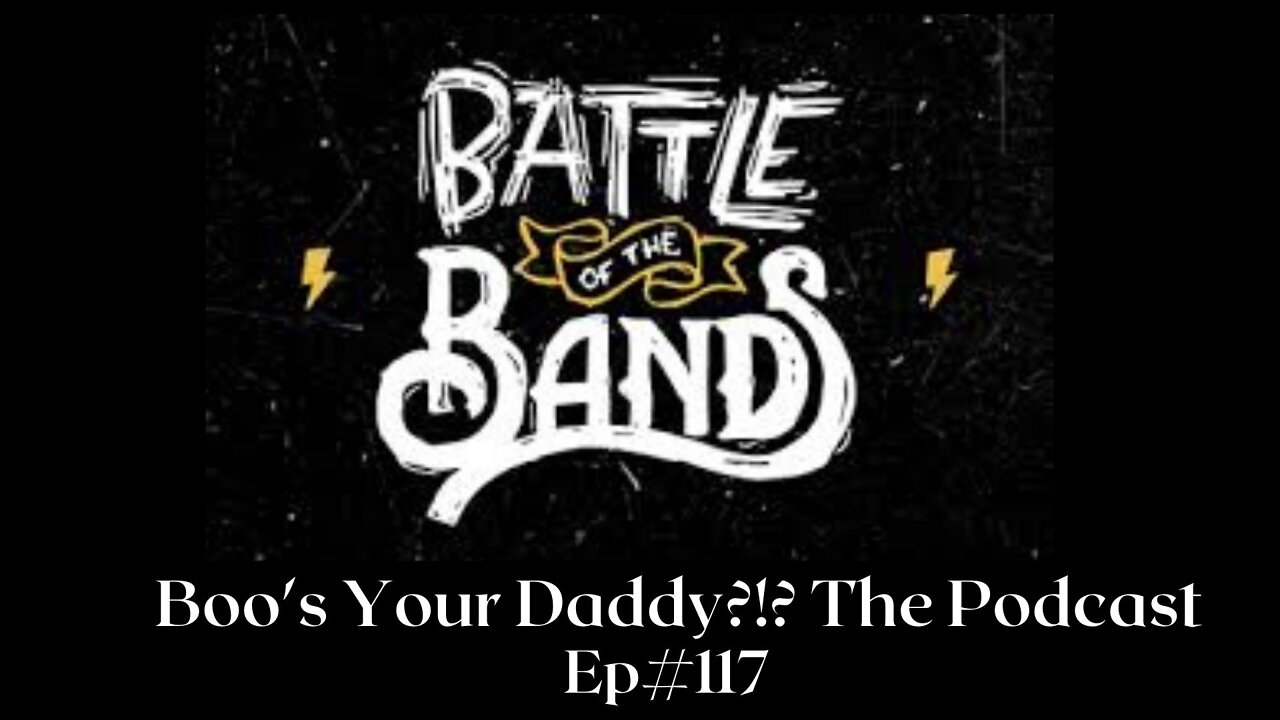 Episode 117 - Battle of the Bands (Full Episode)