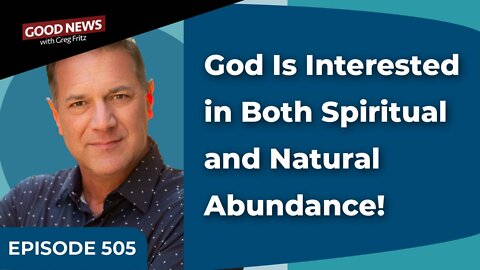 Episode 505: God Is Interested in Both Spiritual and Natural Abundance!