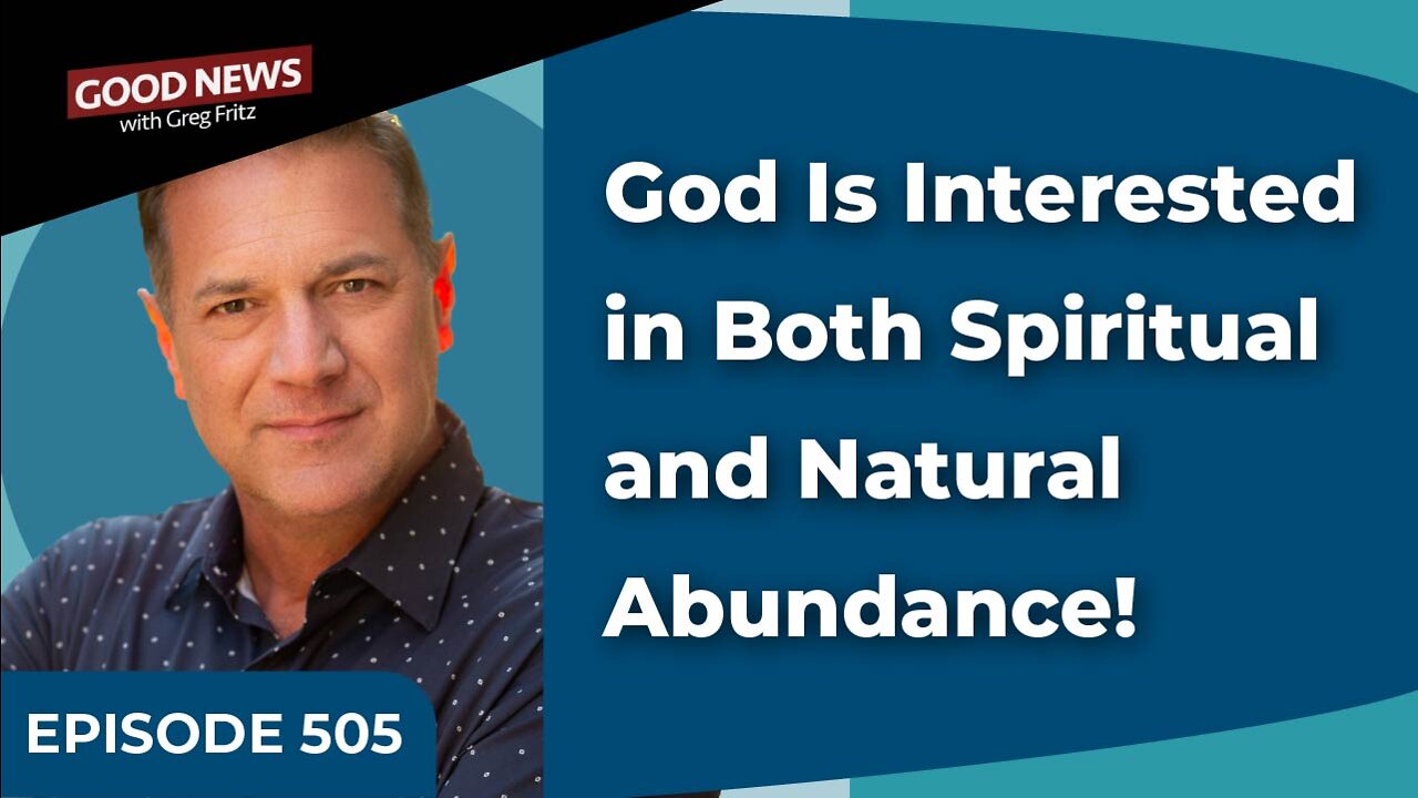 Episode 505: God Is Interested in Both Spiritual and Natural Abundance!