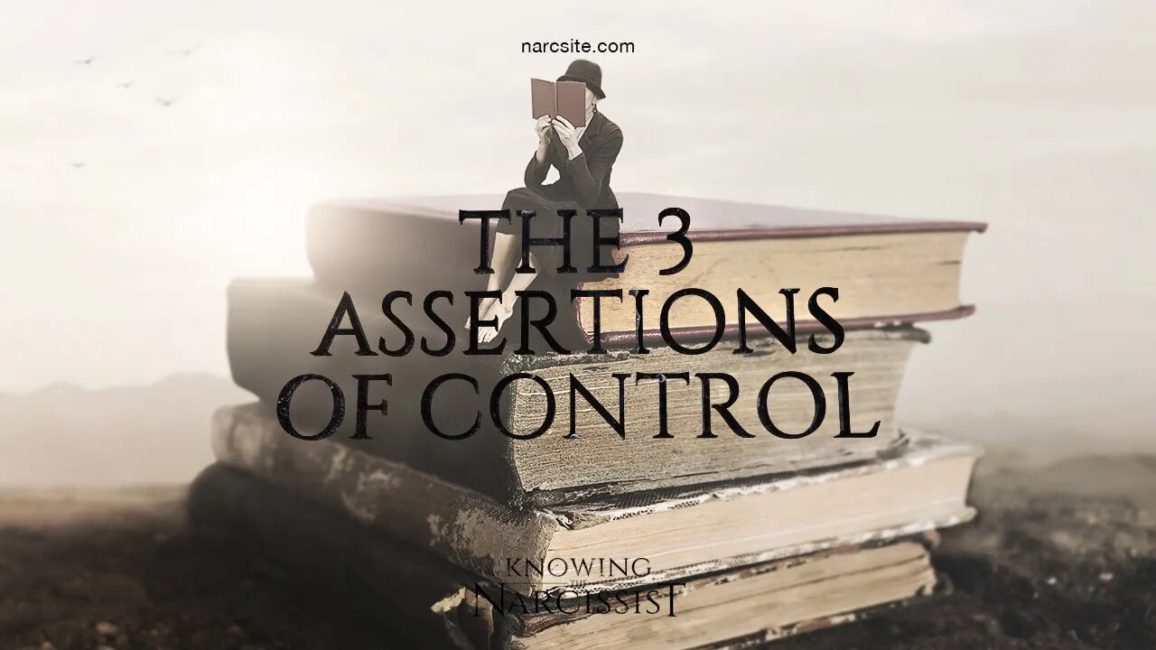 The 3 Interactions With the Narcissist & The 3 Assertions of Control