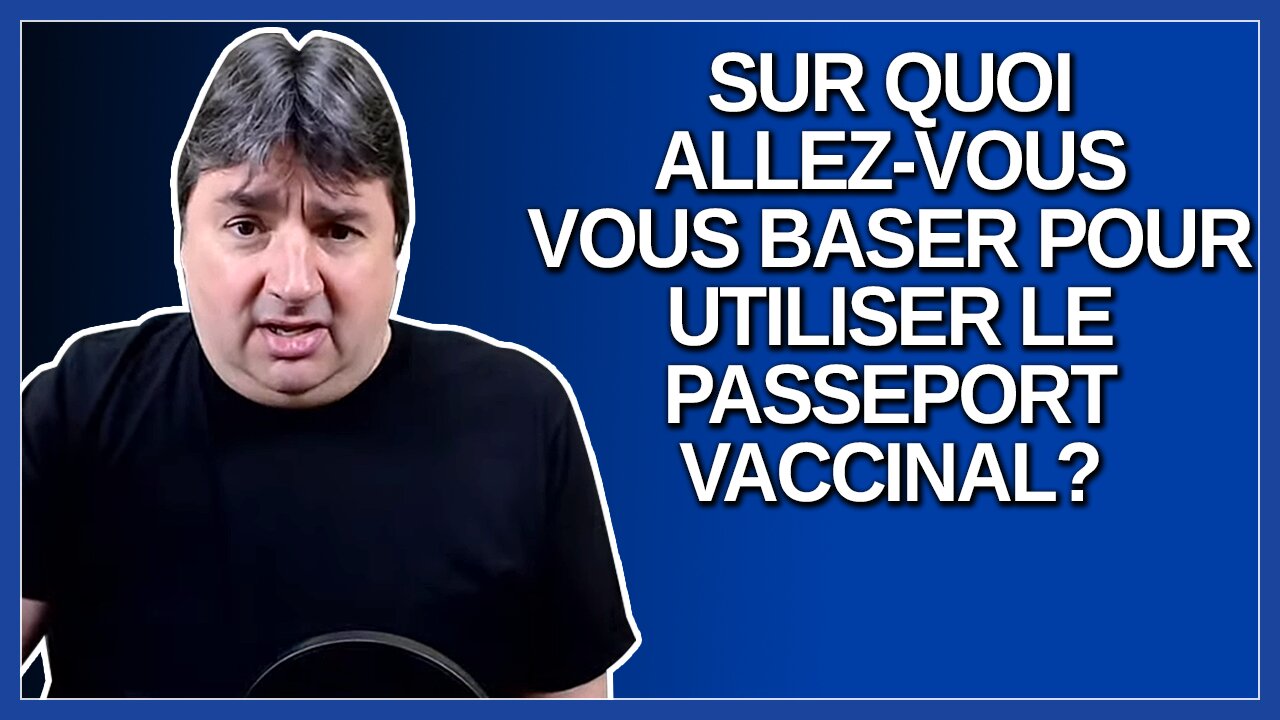 Sur quoi vous allez vous baser pour utiliser le passeport vaccinal ?