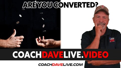 Coach Dave LIVE | 7-15-2022 | ARE YOU CONVERTED?