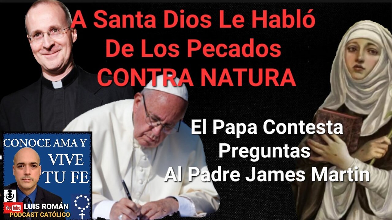 Papa Francisco Contesta Preguntas James Martin /REVELACIONES a SANTA Pecado CONTRA NATURA Luis Roman