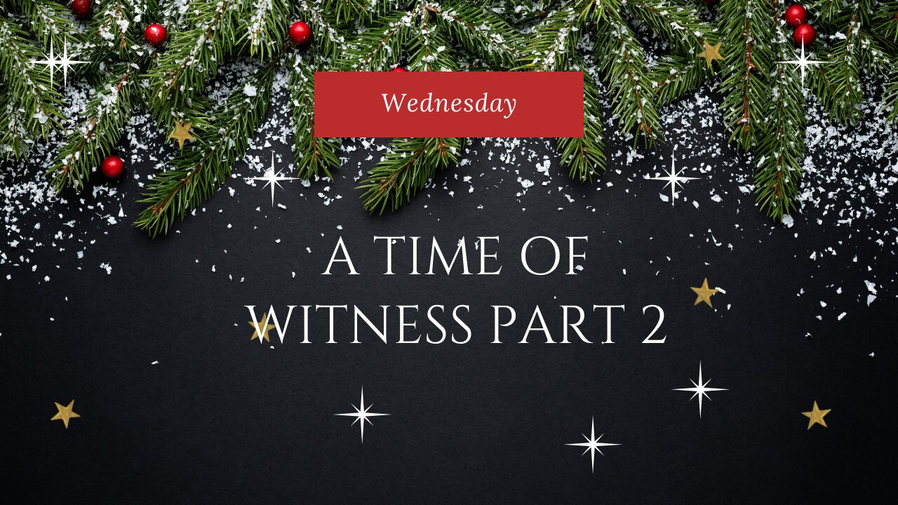 A Time of Witness 2-Wednesday