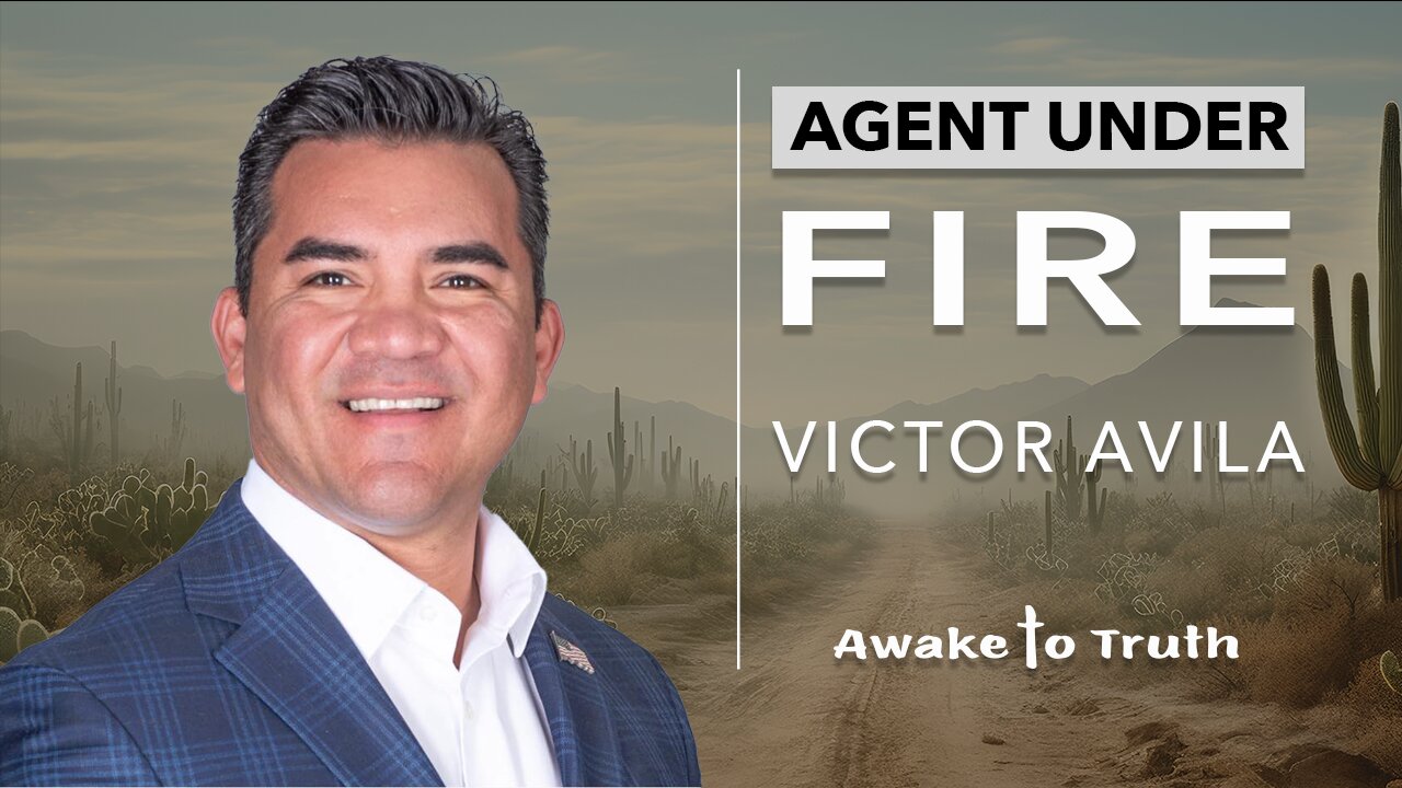 Victor Avila, Agent Under Fire - With Awake To Truth