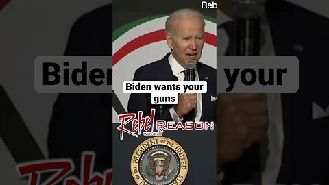 Biden wants your guns.