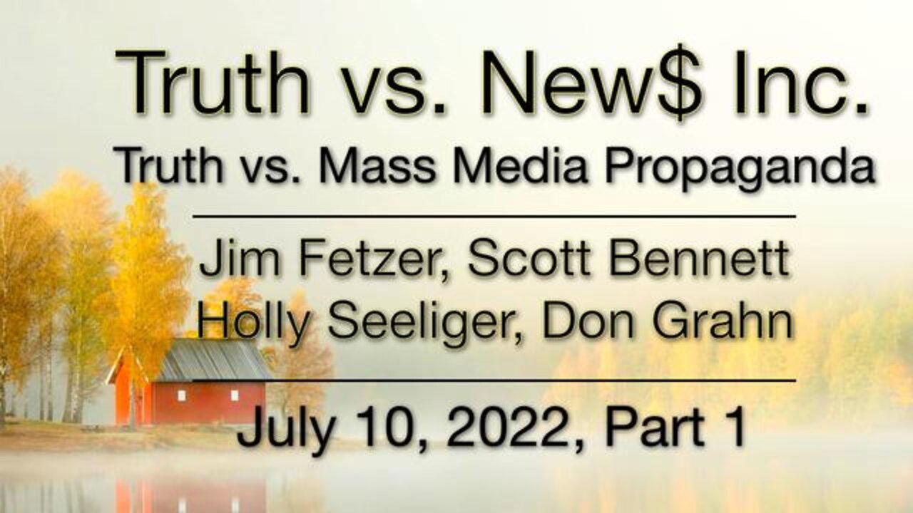 Truth vs. NEW$ Part 1 (10 July 2022) with Don Grahn, Scott Bennett, and Holly Seeliger