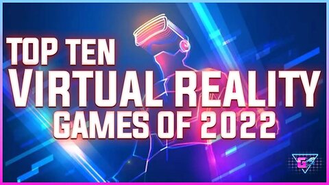 The Top Ten Virtual Reality Games of 2022