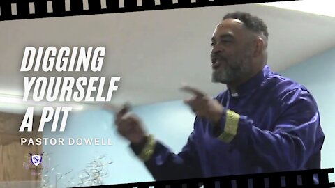 Digging Yourself A Pit || Pastor Dowell