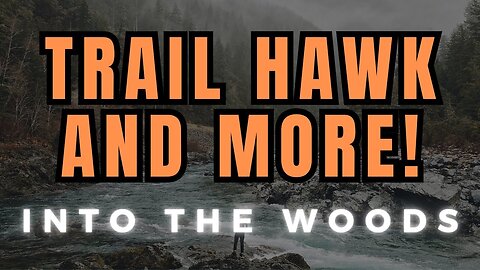 Into The Woods - Cold Steel Trail Hawk and SO MUCH MORE!