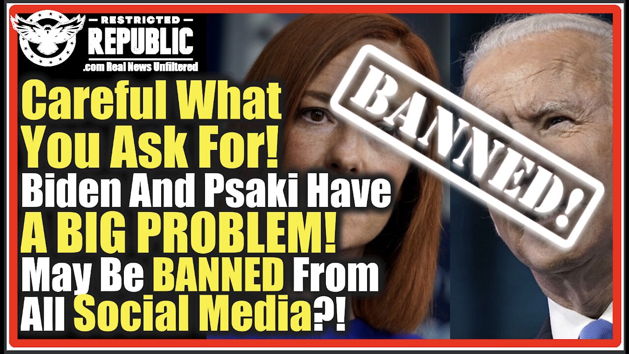 Careful What You Ask For! Biden And Psaki Have A BIG PROBLEM! May Be BANNED From All Social Media?!