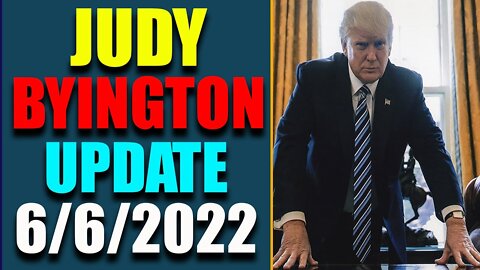 JUDY BYINGTON INTEL: RESTORED REPUBLIC VIA A GCR HUGE UPDATE AS OF JUNE 6, 2022 - TRUMP NEWS