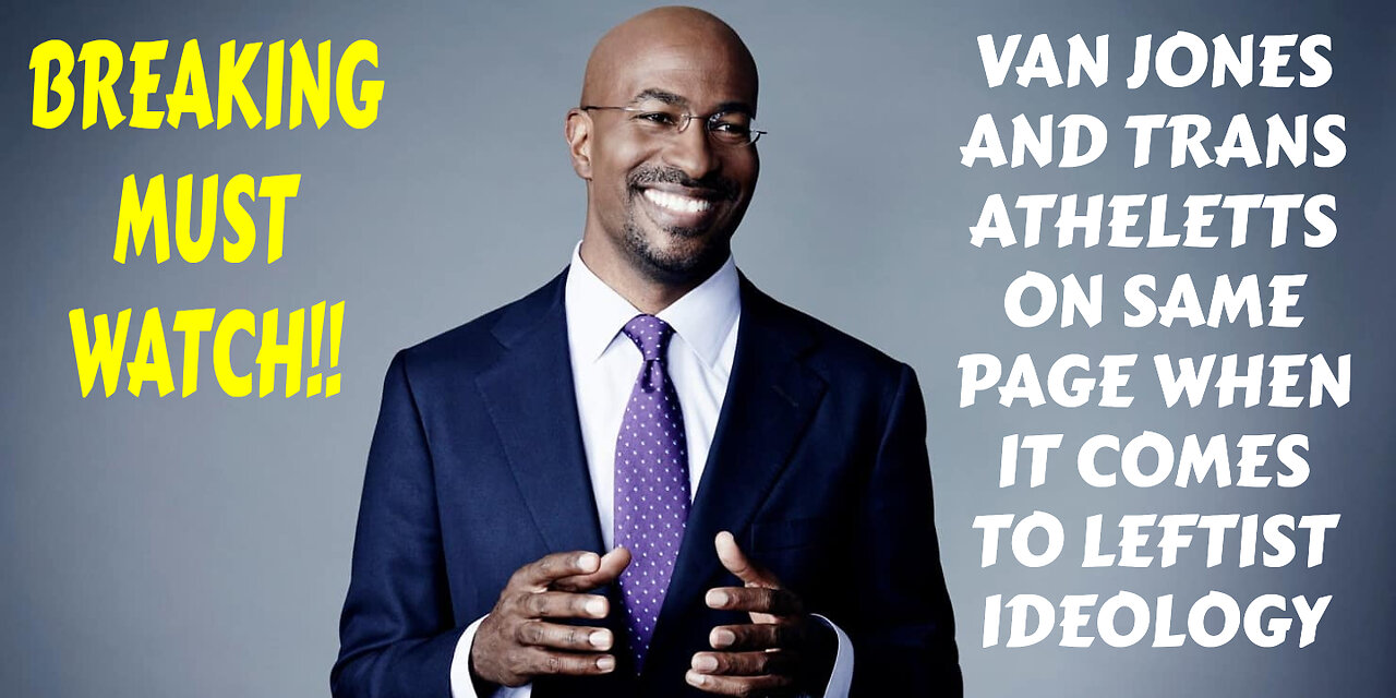 VAN JONES AND TRANS ATHELETS ON SAME PAGE WHEN IT COMES TO LEFTIST IDEOLOGY