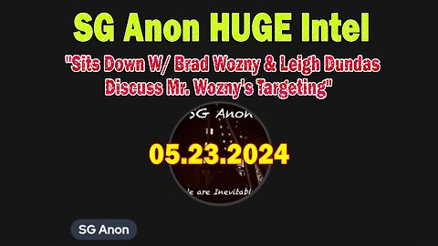 SG Anon HUGE Intel May 23: "Sits Down W/ Brad Wozny & Leigh Dundas Discuss Mr. Wozny's Targeting"