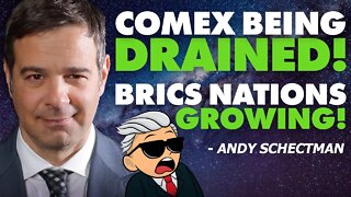 Comex Being Drained, BRICS Nations Growing! - Andy Schectman