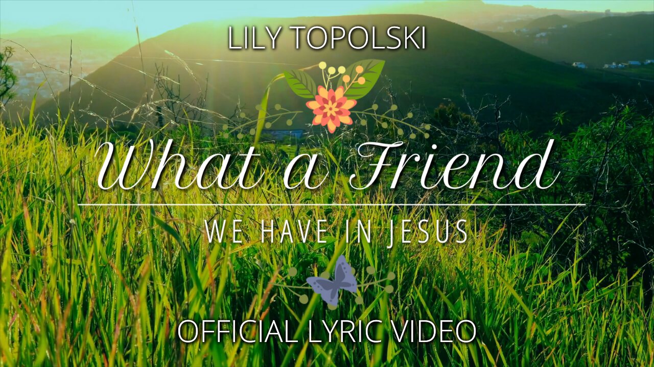 Lily Topolski - What a Friend We Have in Jesus (Official Lyric Video)