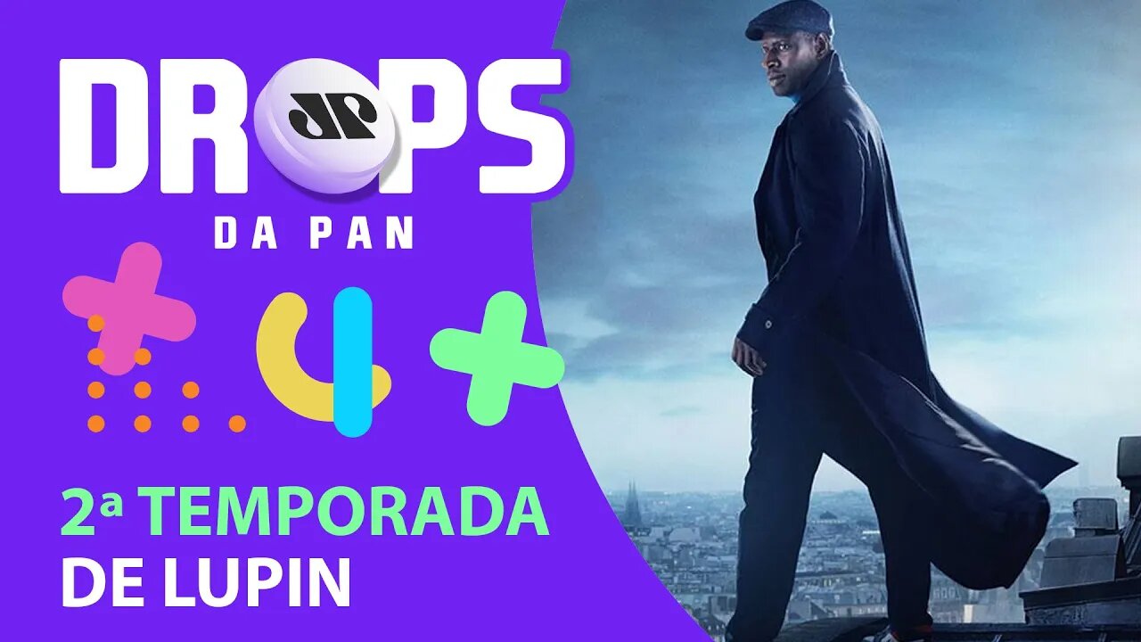 VEM AÍ A 2ª TEMPORADA DE LUPIN! | DROPS da Pan - 09/06/21