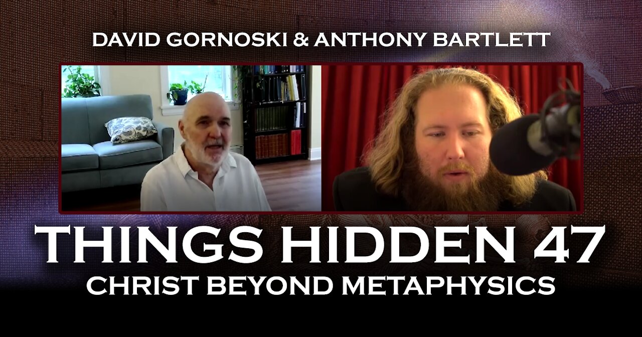 THINGS HIDDEN 47: Christ Beyond Metaphysics with Anthony Bartlett