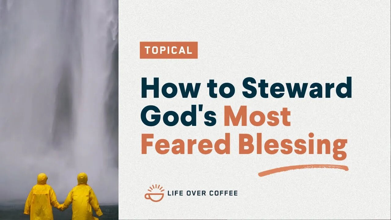 How to Steward God’s Most Feared Blessing