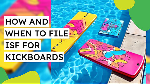 Unlock the Secrets to Smooth Kickboard Imports with Accurate ISF Filing