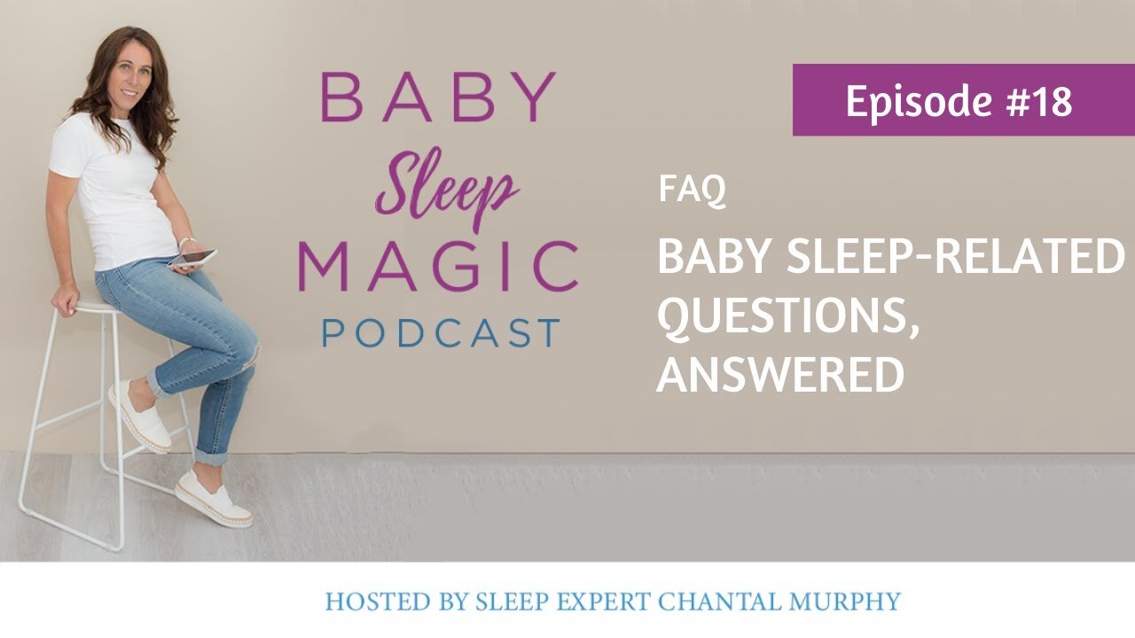 018: FAQ Baby Sleep-Related Questions, Answered with Chantal Murphy Baby Sleep Magic