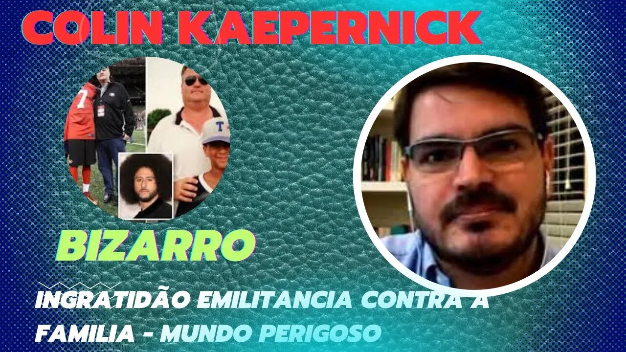 COLIN KAEPERNICK - FALTA DE GRATIDÃO OU LACRAÇÃO?, MILITANDO CONTRA A FAMILIA