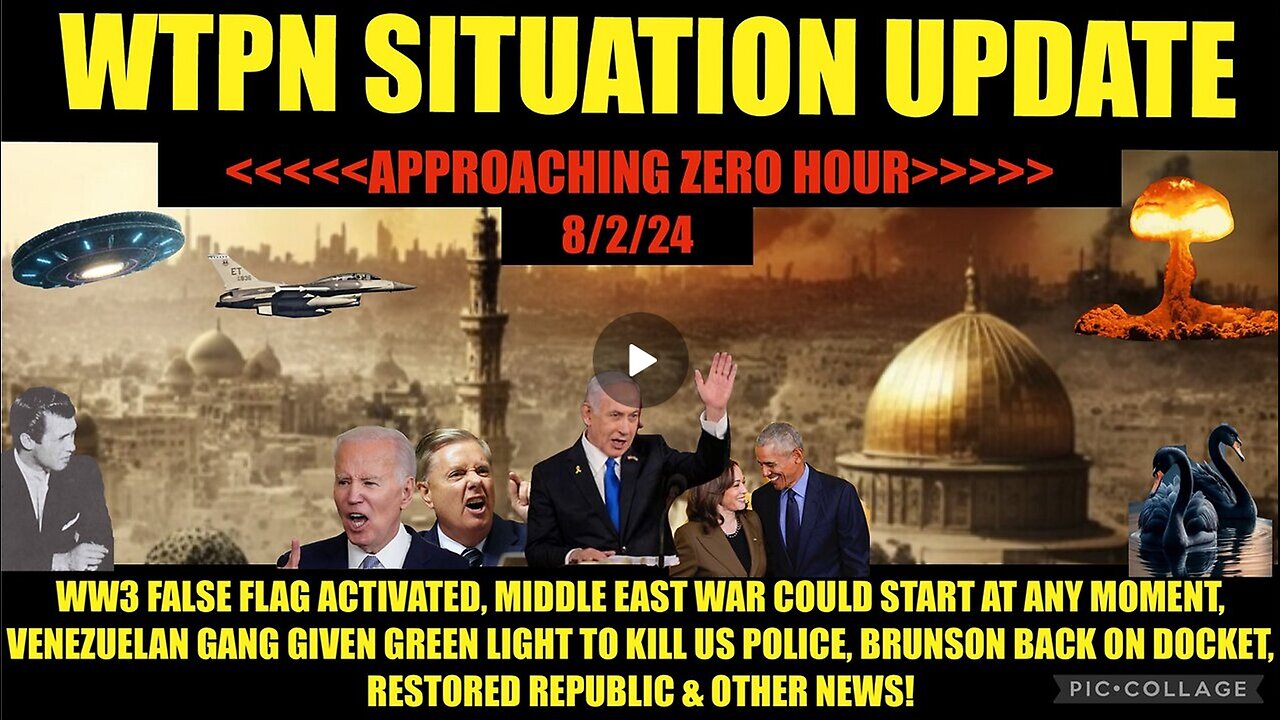 WTPN SIT/UPDATE 8/2/24 “WW3 FALSE FLAG, MIDDLE EAST WAR, MIGRANT GANGS, VT INTEL”