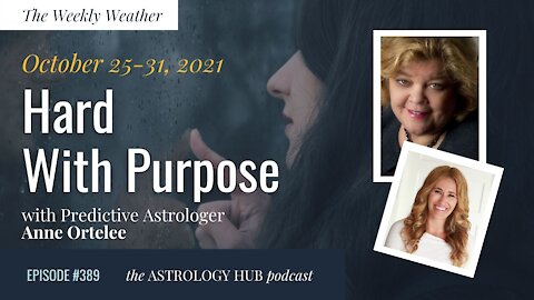 [WEEKLY ASTROLOGICAL WEATHER] "Hard, with Purpose" Oct 25-31 w/ Anne Ortelee