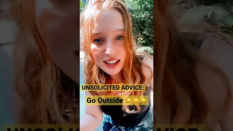 UNSOLICITED ADVICE #3: GO OUTSIDE!