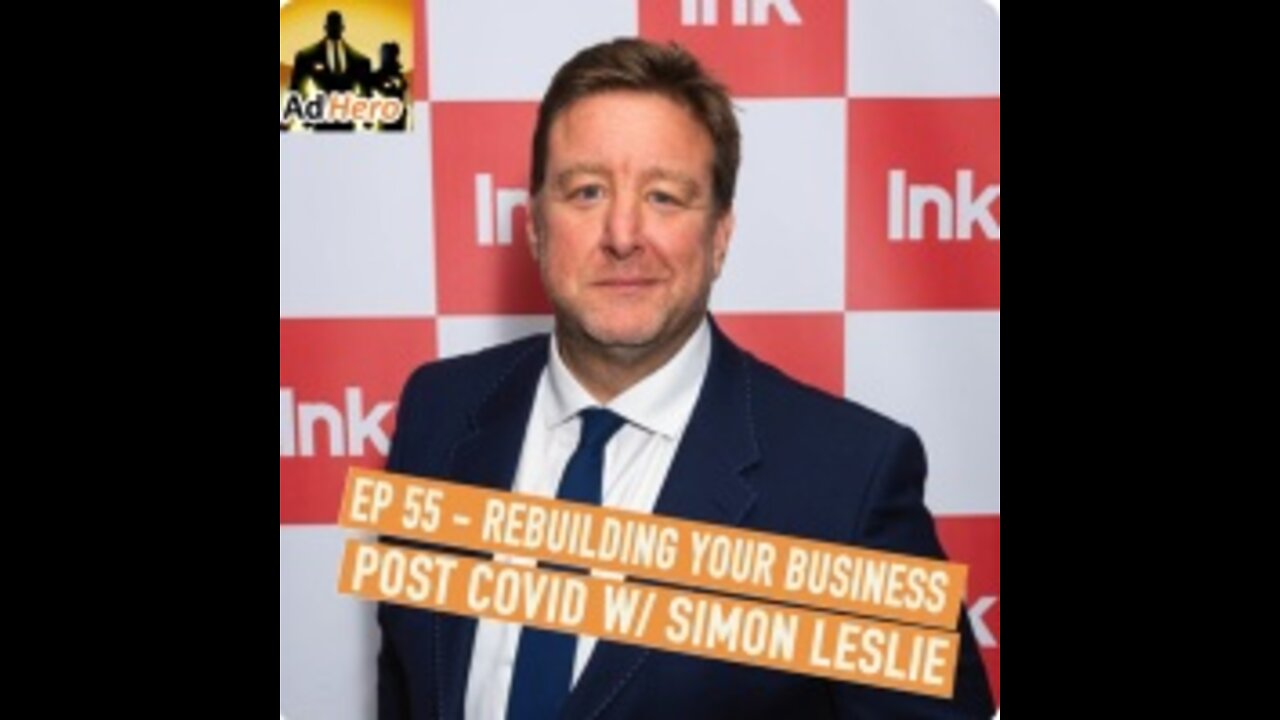 The AdHero Podcast EP 55: Rebuilding Your Business Post Covid W/Simon Leslie