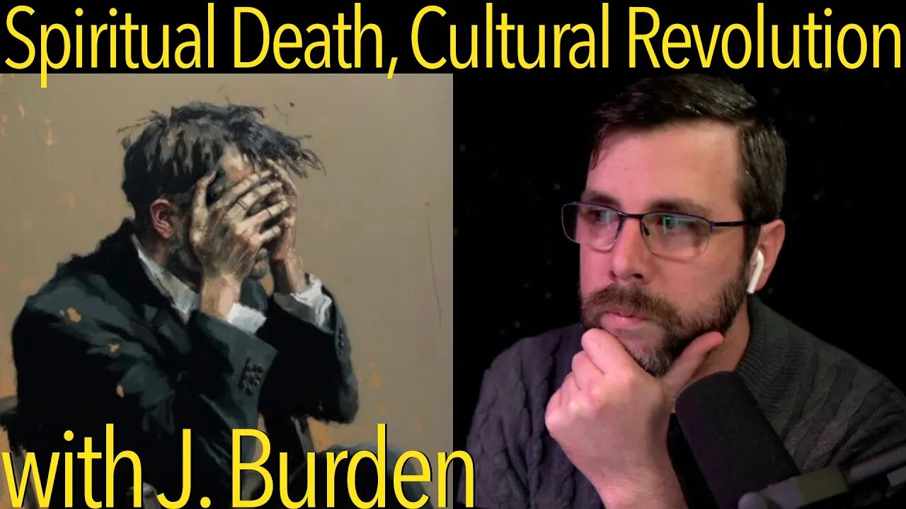 Spiritual Death & Cultural Revolution | with J. Burden