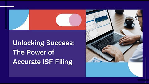 The Importance of Accurate Data in ISF Filing: Ensuring Smooth Customs Clearance