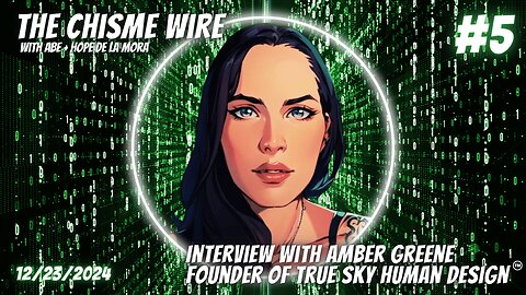 12/23/24: Hacking the Matrix with Human Design - Amber Greene, Founder of True Sky Human Design